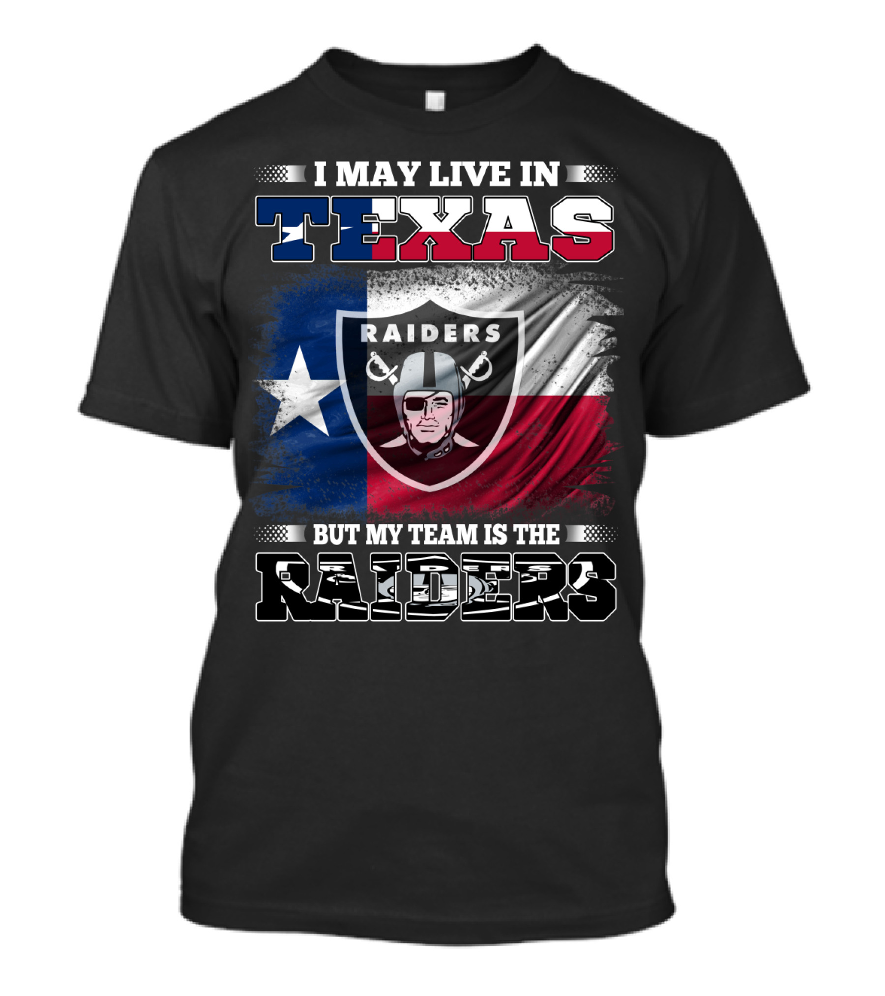 I May Live In Texas But My Team Is The Raiders Logo On Texas Flag T-Shirt