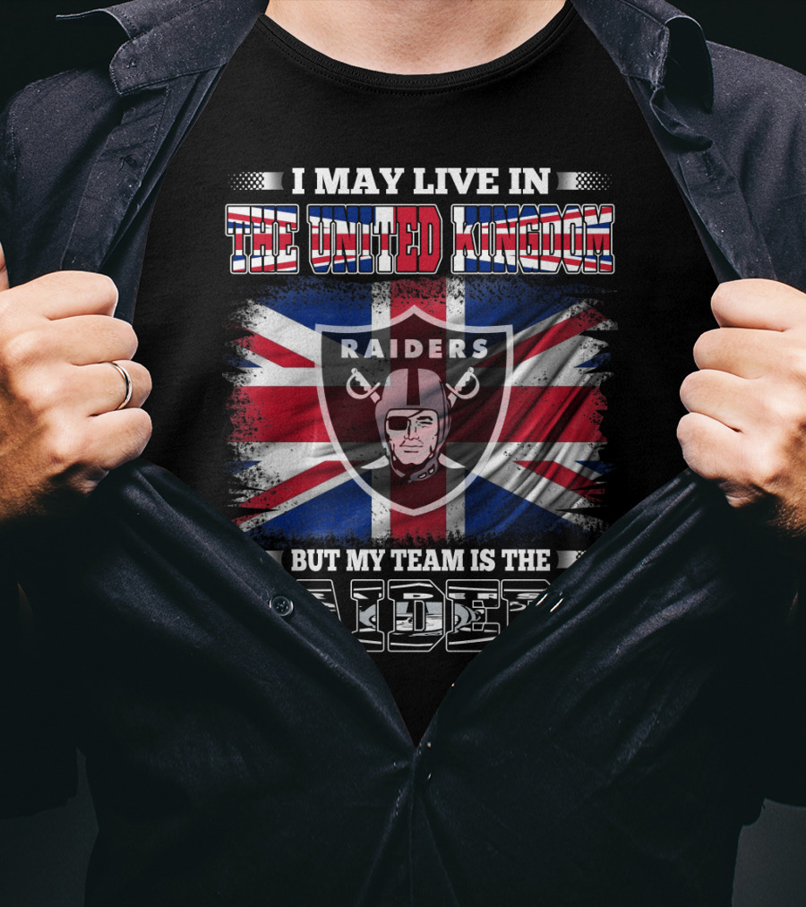 I May Live In The United Kingdom But My Team Is The Raiders Union Jack Shield Raiders T-Shirt