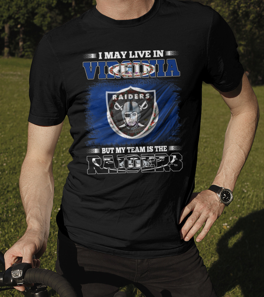 I May Live In Virginia Raiders Nfl Football But My Team Is The Raiders T-Shirt