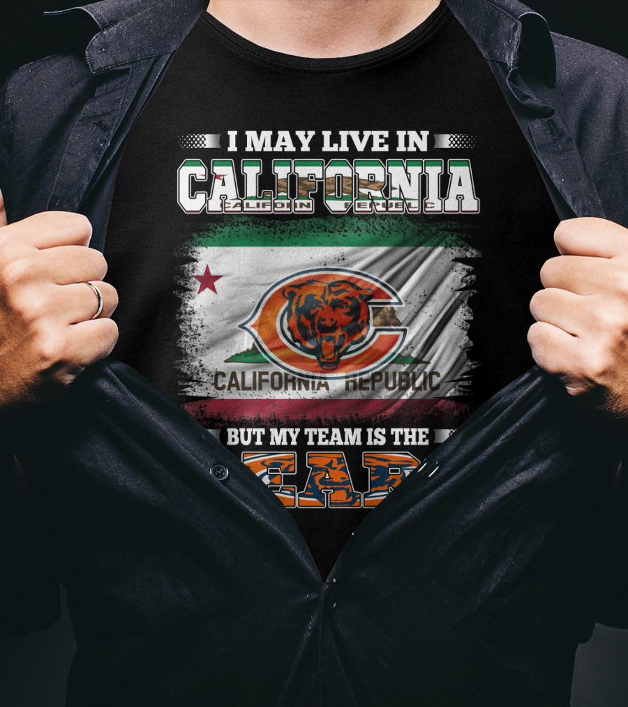 I May Live In California But My Team Is The Bears California Republic Flag T-Shirt