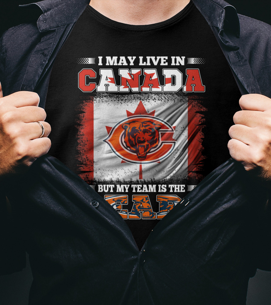 I May Live In Canada But My Team Is The Bears Canadian Flag And Bear T-Shirt