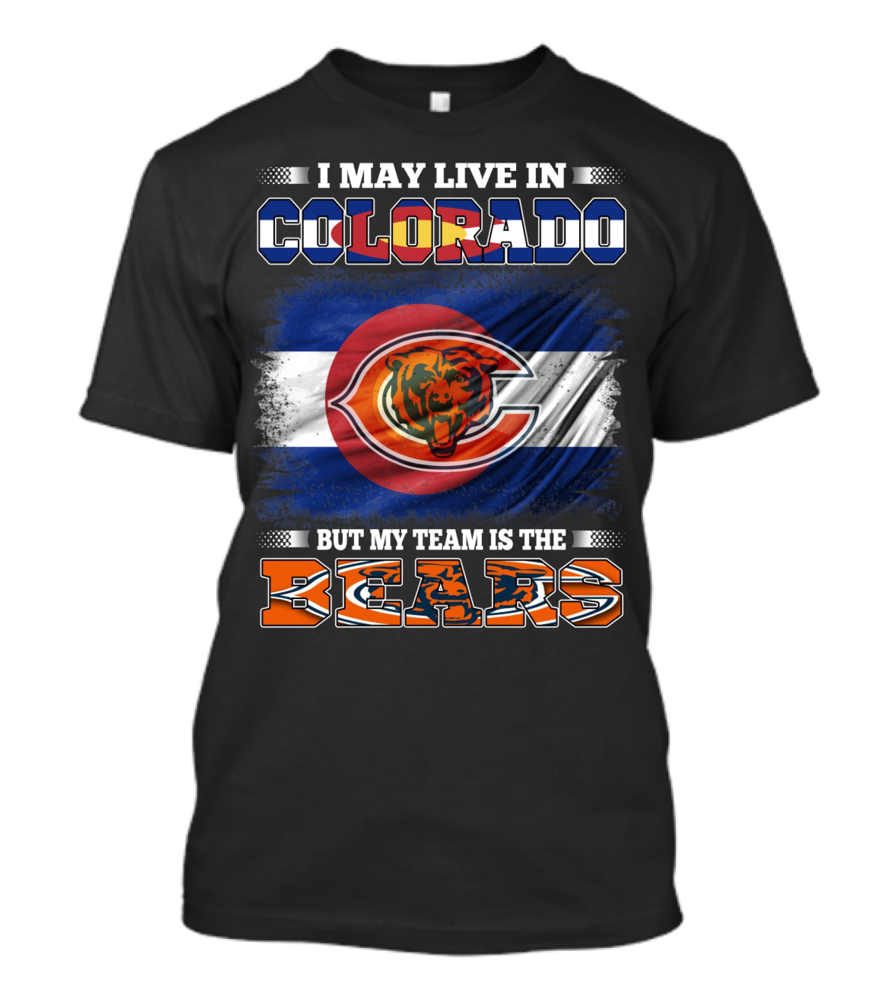 I May Live In Colorado But My Team Is The Bears With Colorado Flag And Bear T-Shirt