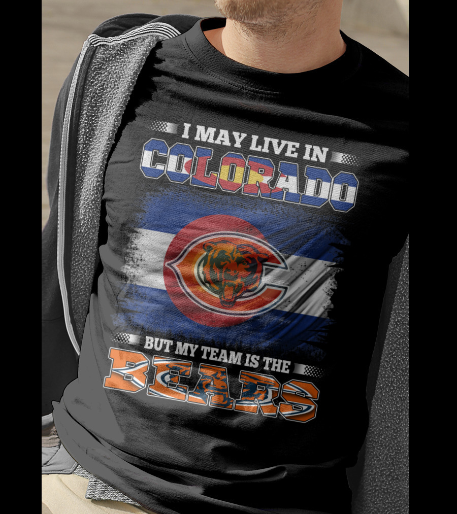 I May Live In Colorado But My Team Is The Bears With Colorado Flag And Bear T-Shirt