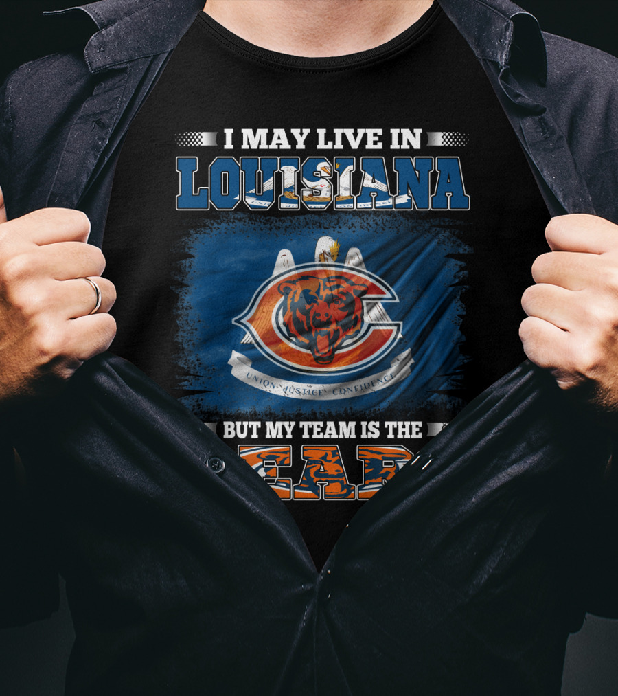 I May Live In Louisiana But My Team Is The Bears T-Shirt