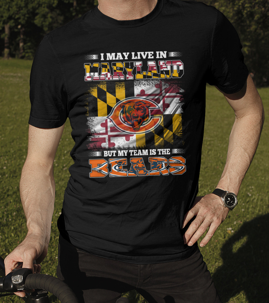 I May Live In Maryland But My Team Is The Bears Maryland Flag And Bear T-Shirt