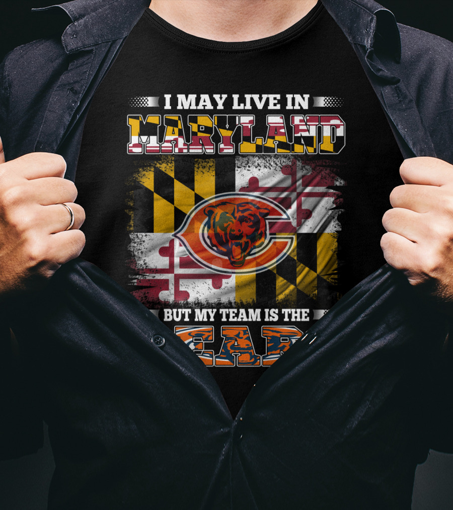 I May Live In Maryland But My Team Is The Bears Maryland Flag And Bear T-Shirt