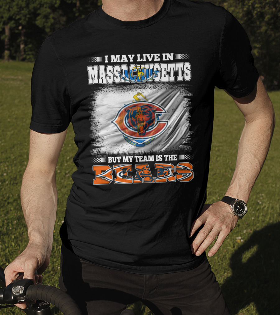 I May Live In Massachusetts But My Team Is The Chicago Bears T-Shirt