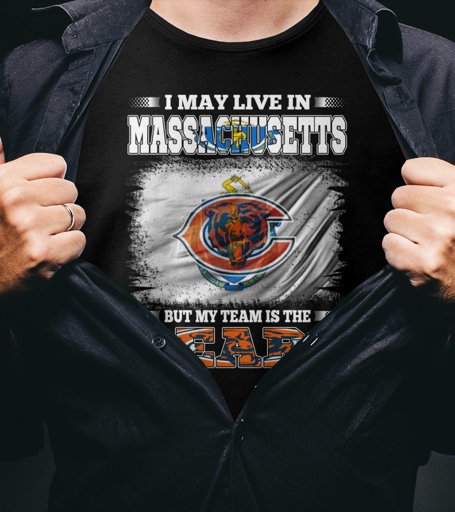 I May Live In Massachusetts But My Team Is The Chicago Bears T-Shirt