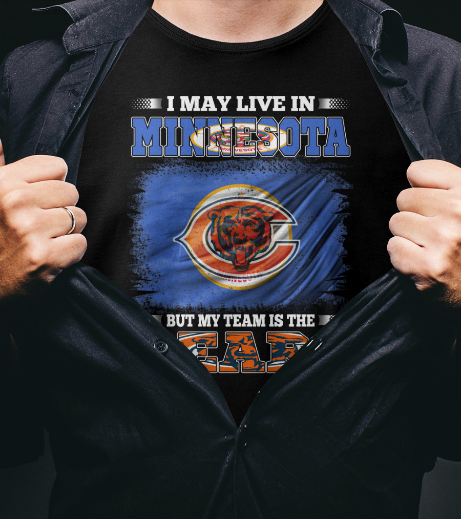 I May Live In Minnesota But My Team Is The Bears T-Shirt