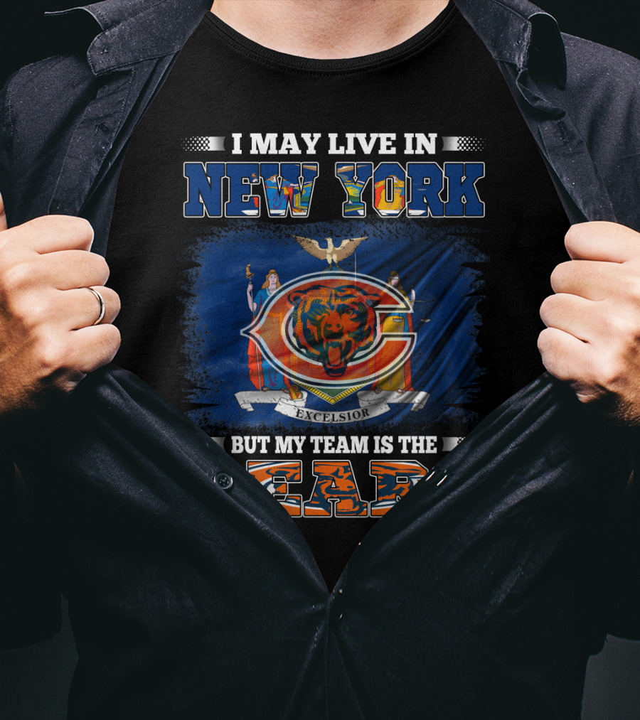 I May Live In New York But My Team Is The Bears T-Shirt