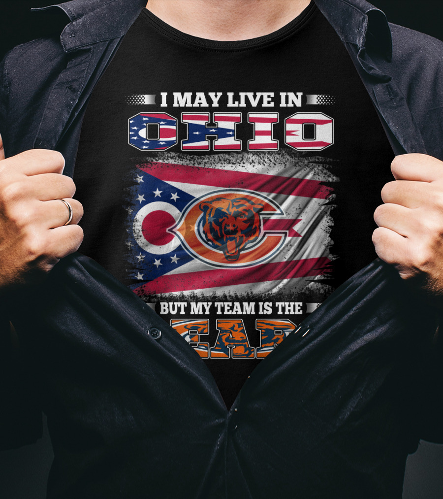 I May Live In Ohio But My Team Is The Bears Flag With Ohio And Bears Logos T-Shirt