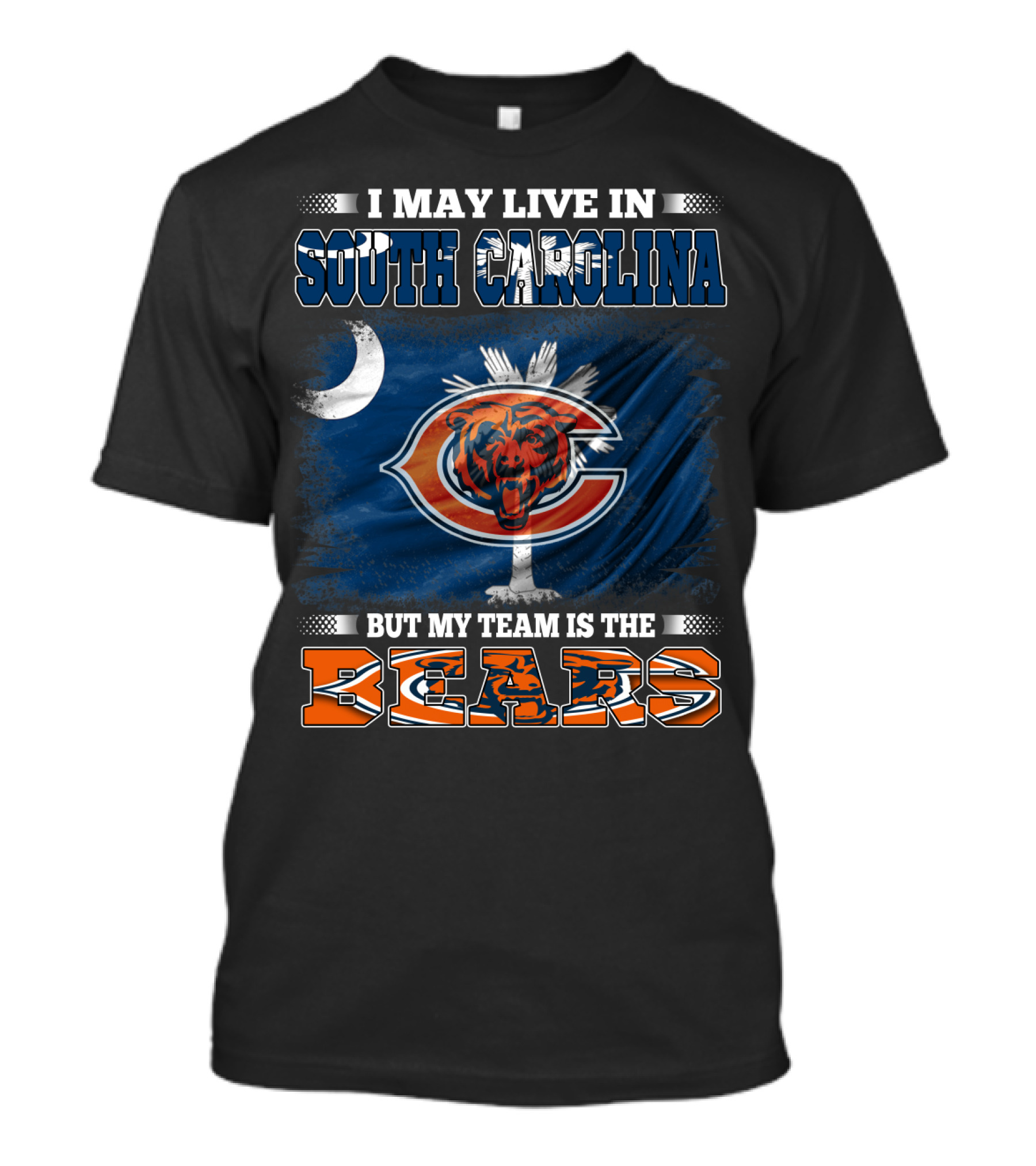 I May Live In South Carolina But My Team Is The Chicago Bears T-Shirt