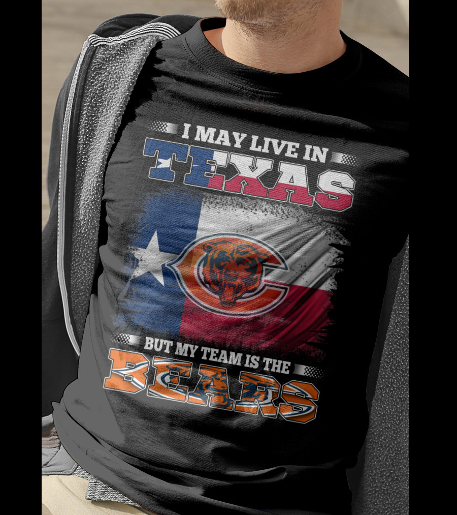 I May Live In Texas But My Team Is The Bears Texas Flag T-Shirt