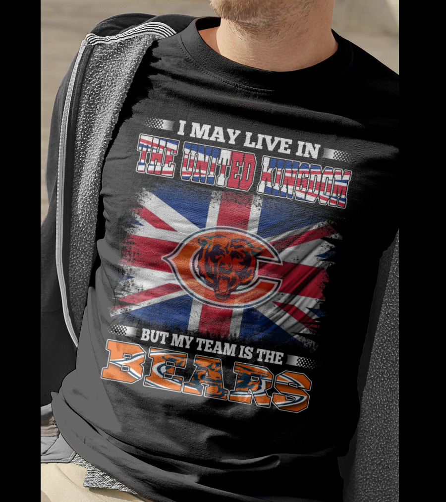 I May Live In The United Kingdom But My Team Is The Bears Flag T-Shirt