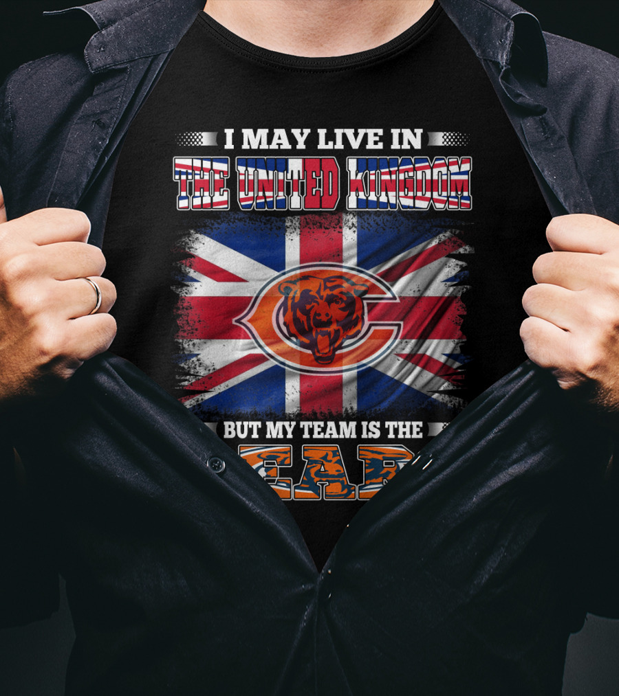 I May Live In The United Kingdom But My Team Is The Bears Flag T-Shirt