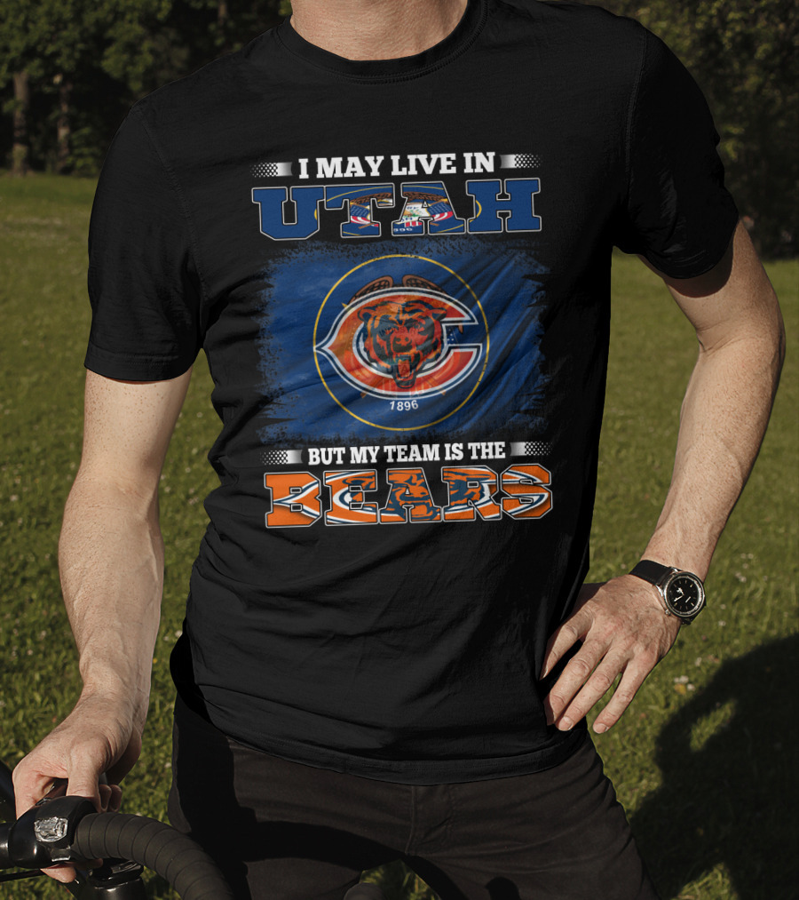 I May Live In Utah But My Team Is The Bears 1896 T-Shirt