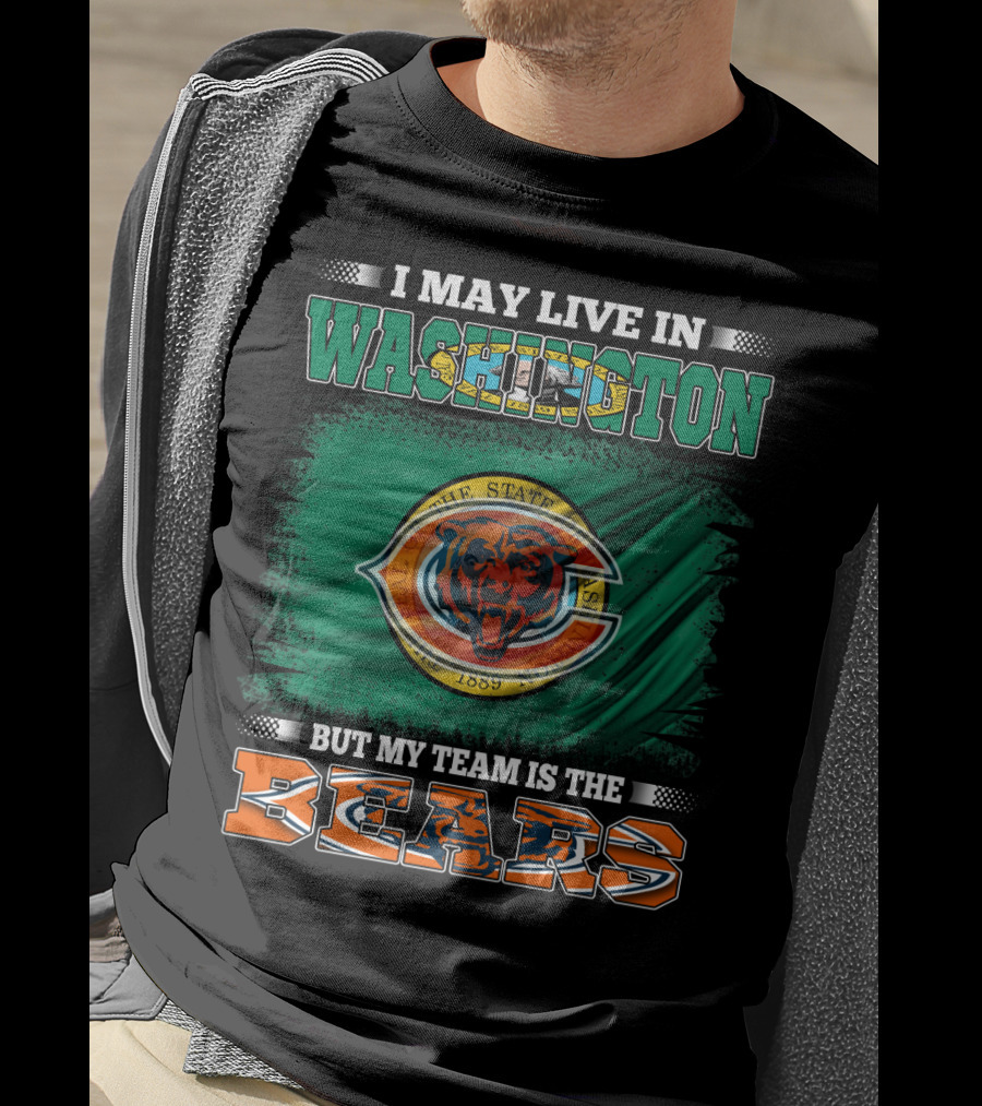 I May Live In Washington But My Team Is The Bears 1889 Football Spirit Loyal Fan Pride T-Shirt