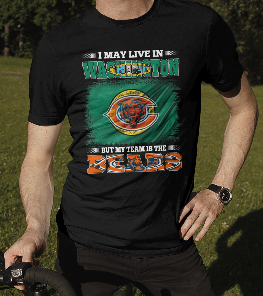 I May Live In Washington But My Team Is The Bears 1889 Football Spirit Loyal Fan Pride T-Shirt