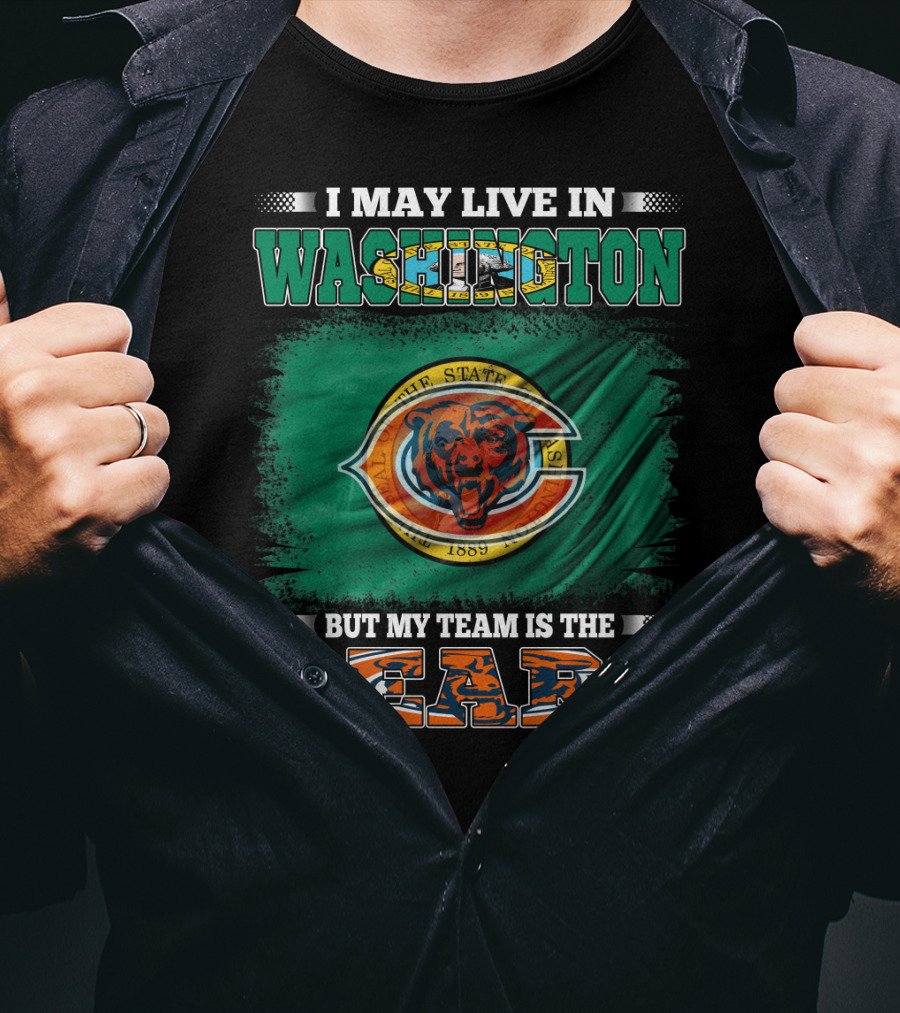 I May Live In Washington But My Team Is The Bears 1889 Football Spirit Loyal Fan Pride T-Shirt