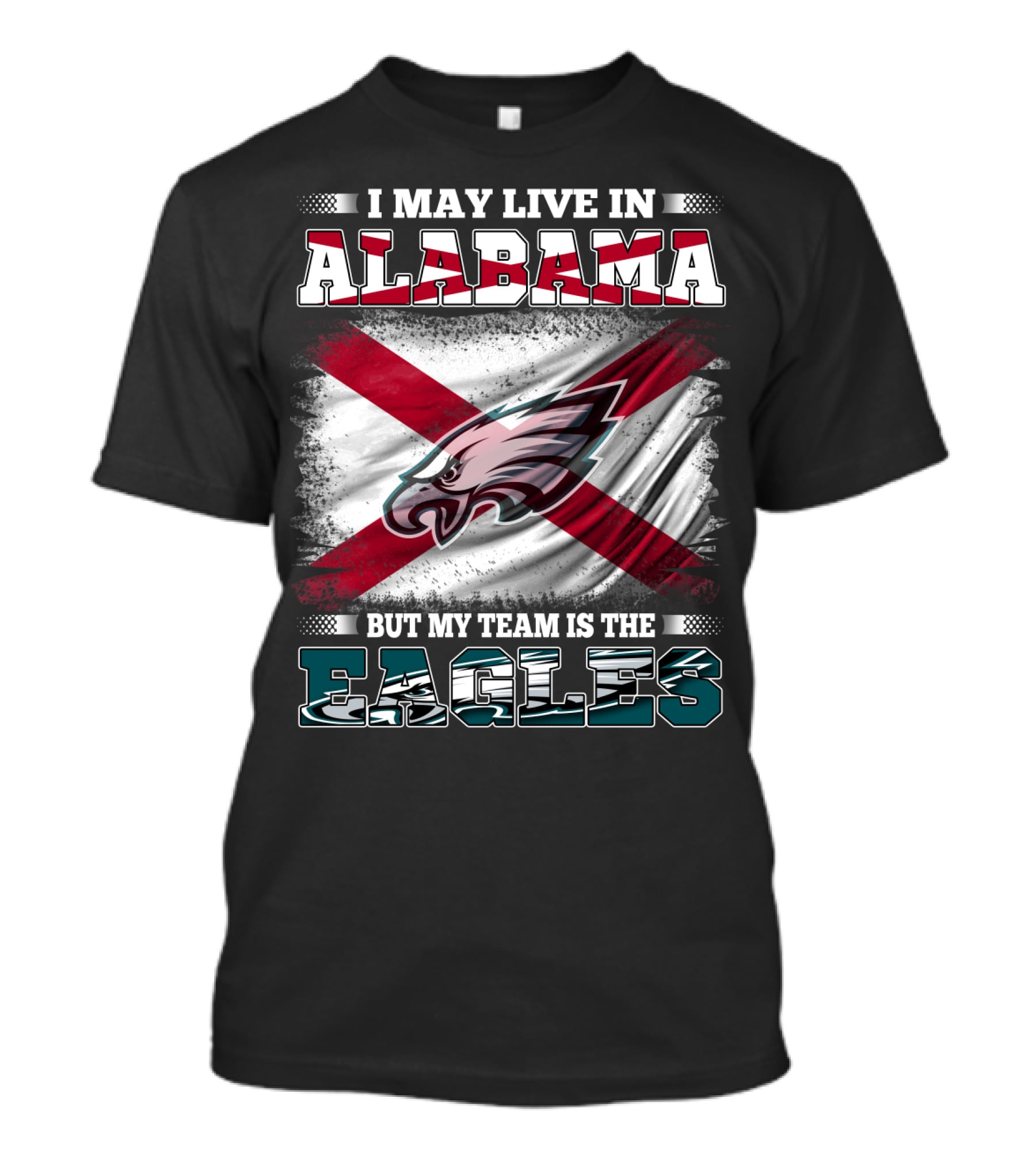 I May Live In Alabama But My Team Is The Eagles T-Shirt