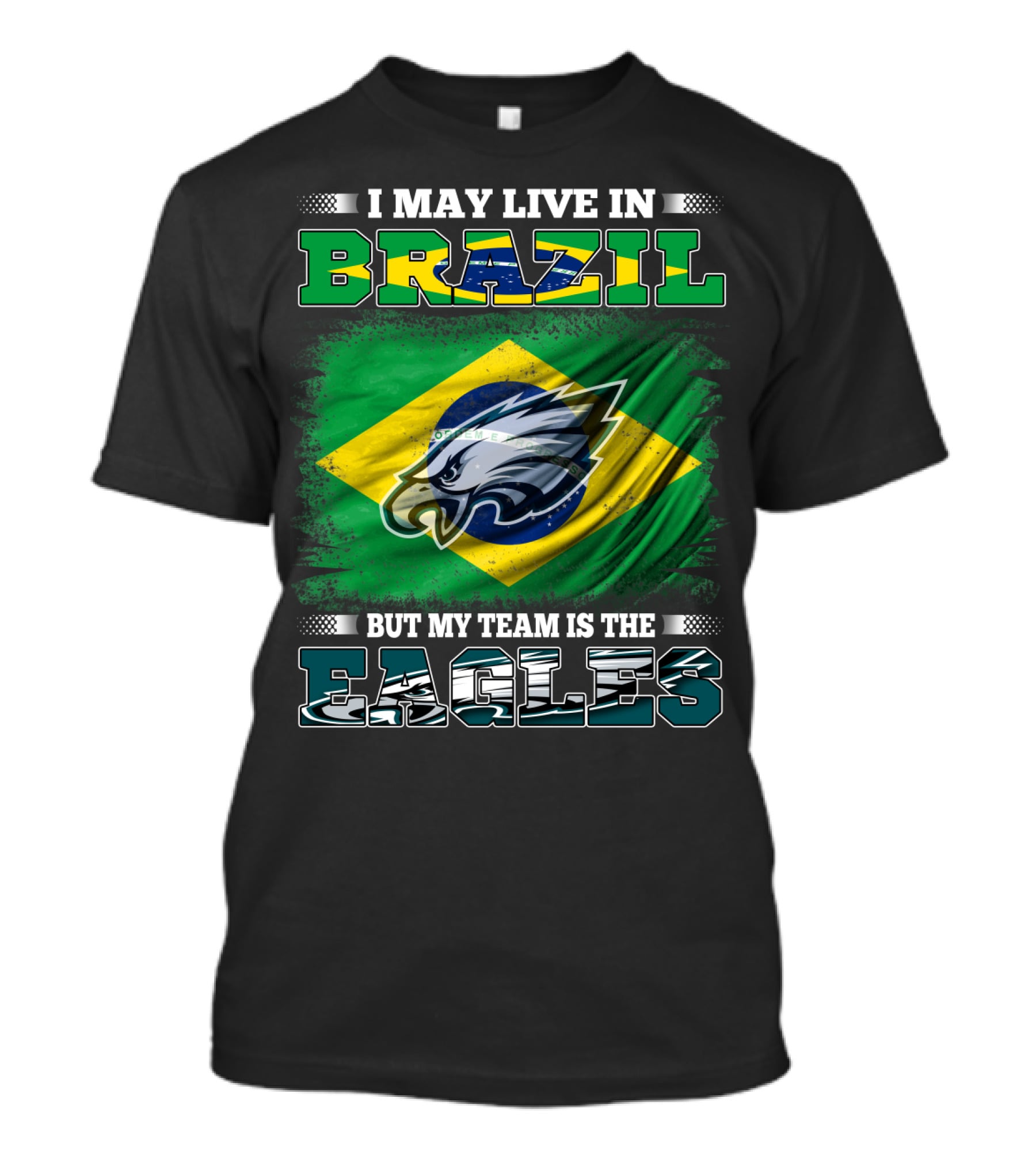 I May Live In Brazil But My Team Is The Eagles With Brazilian Flag And Eagle Emblem T-Shirt