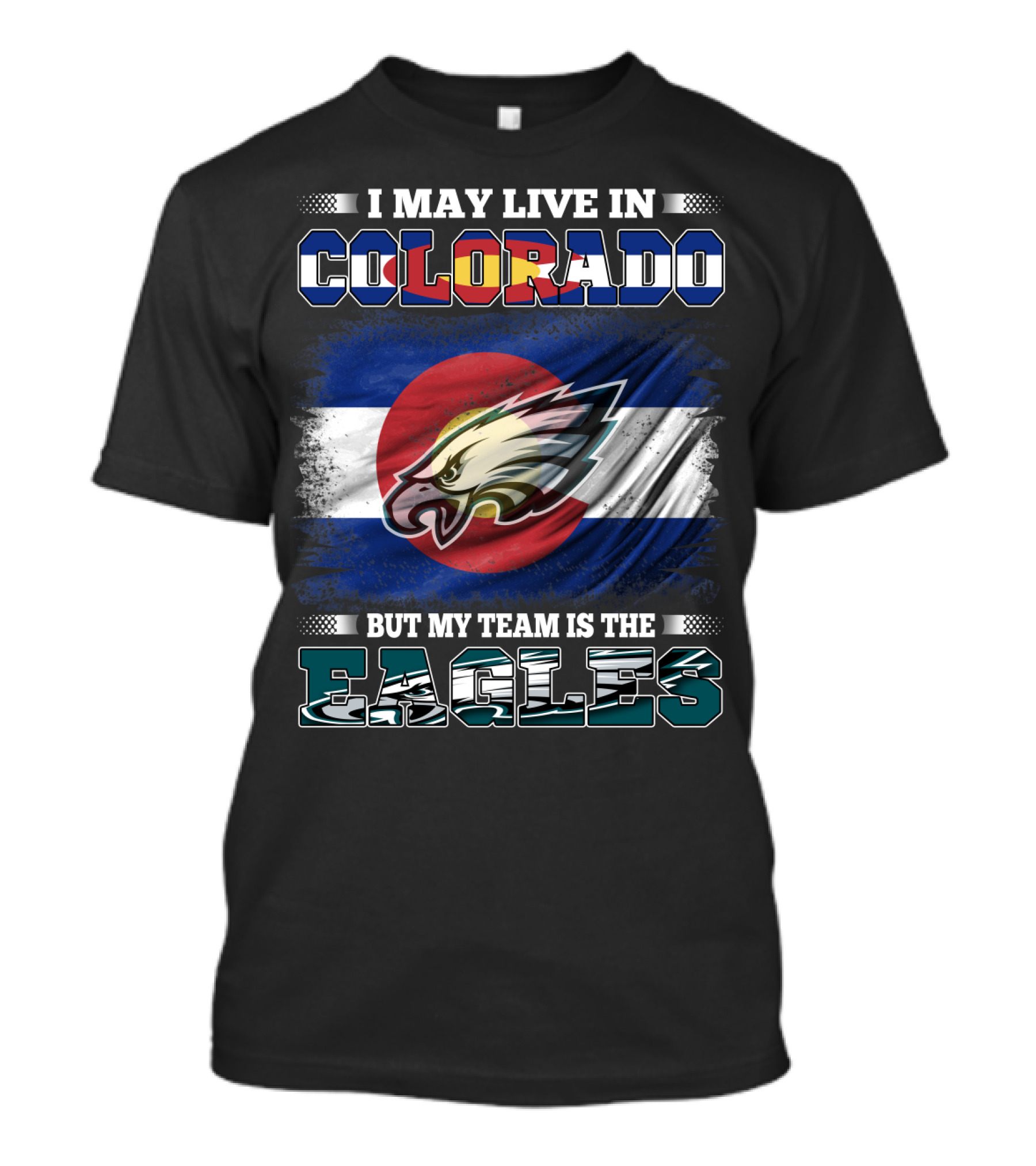I May Live In Colorado But My Team Is The Eagles Colorado Flag Background T-Shirt