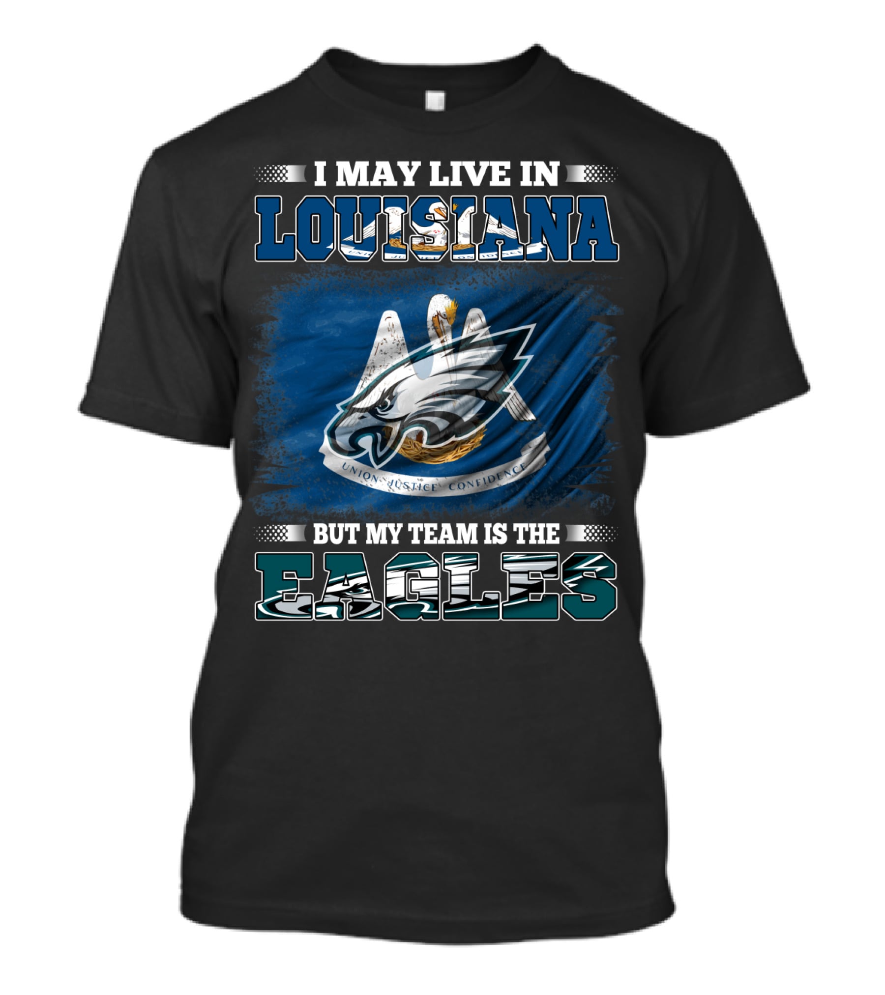 I May Live In Louisiana But My Team Is The Eagles Union Justice Confidence T-Shirt