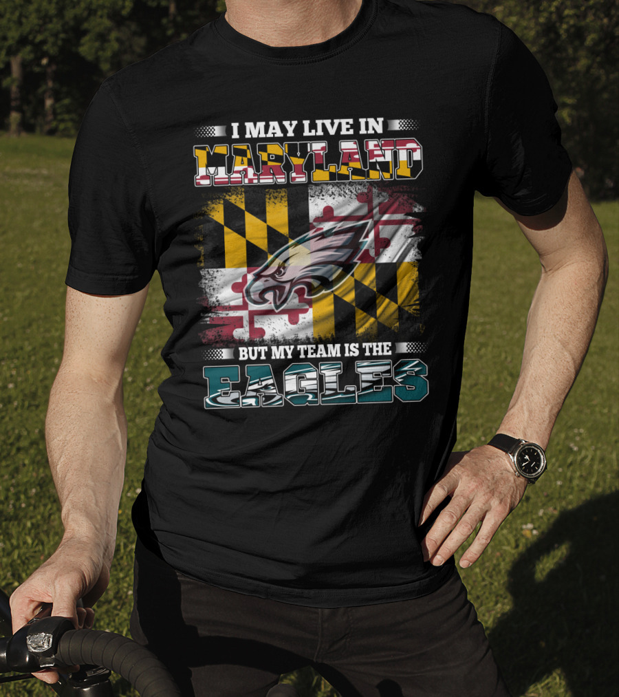 I May Live In Maryland But My Team Is The Eagles Flag Background T-Shirt