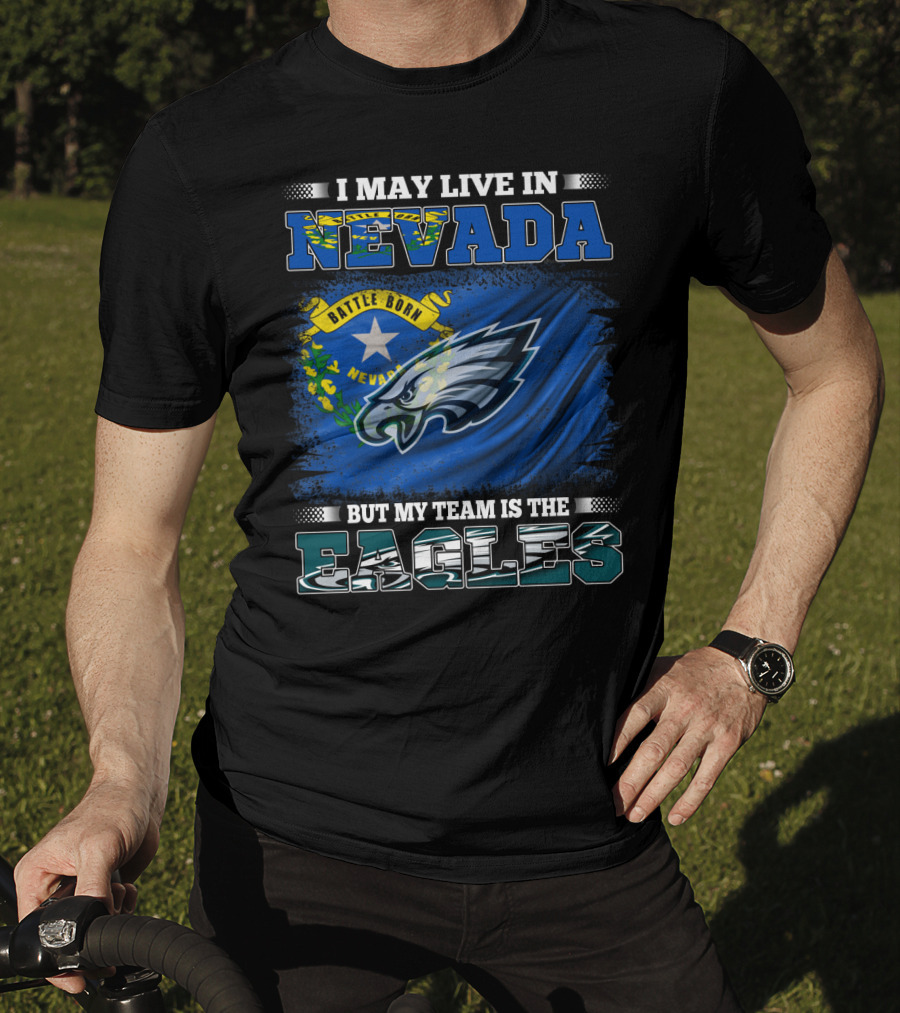 I May Live In Nevada But My Team Is The Eagles Battle Born Flag T-Shirt