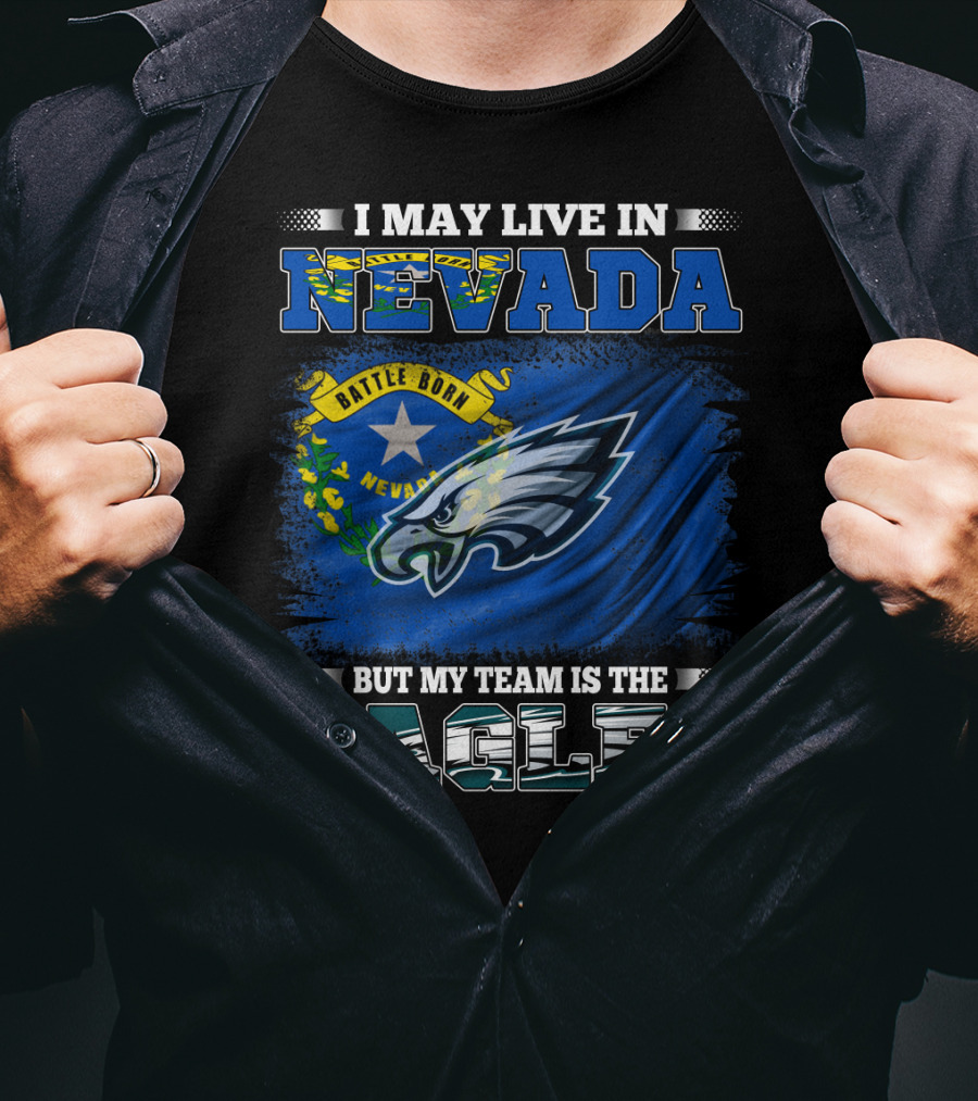 I May Live In Nevada But My Team Is The Eagles Battle Born Flag T-Shirt