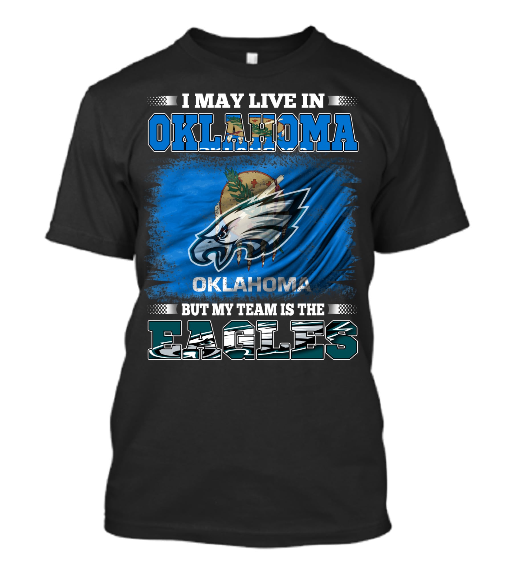 I May Live In Oklahoma But My Team Is The Eagles T-Shirt