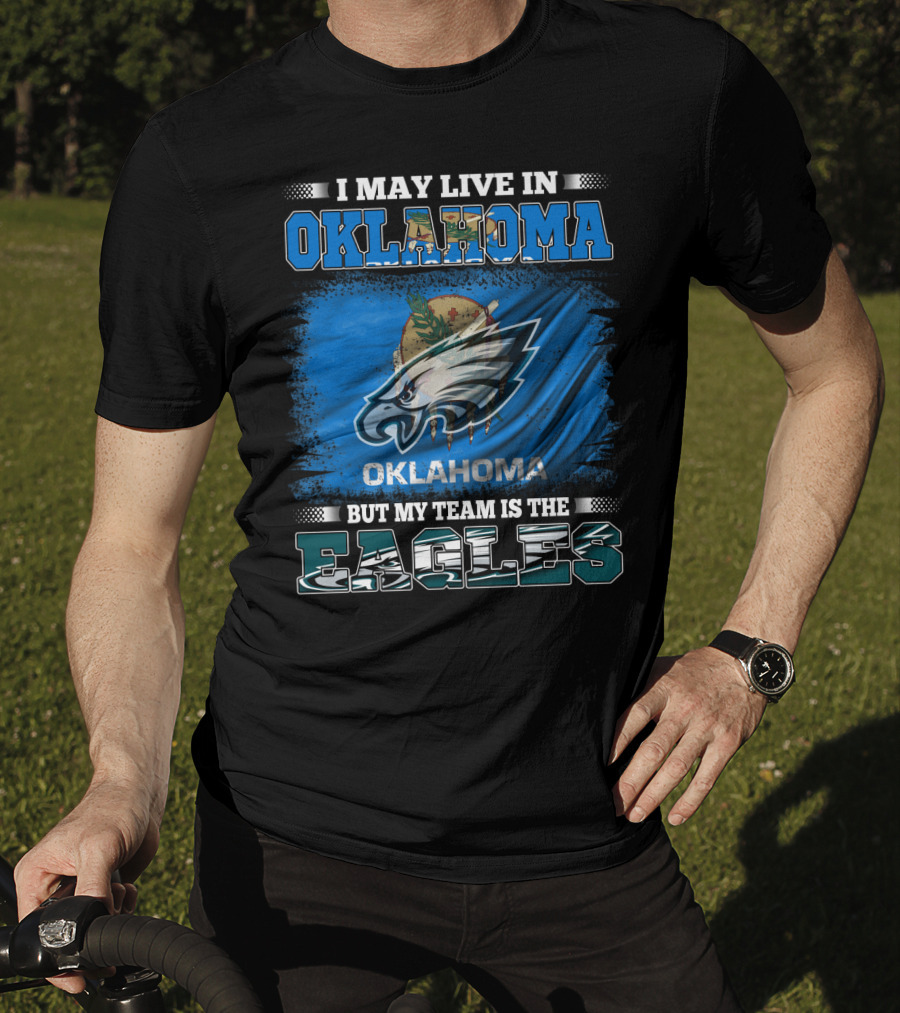 I May Live In Oklahoma But My Team Is The Eagles T-Shirt