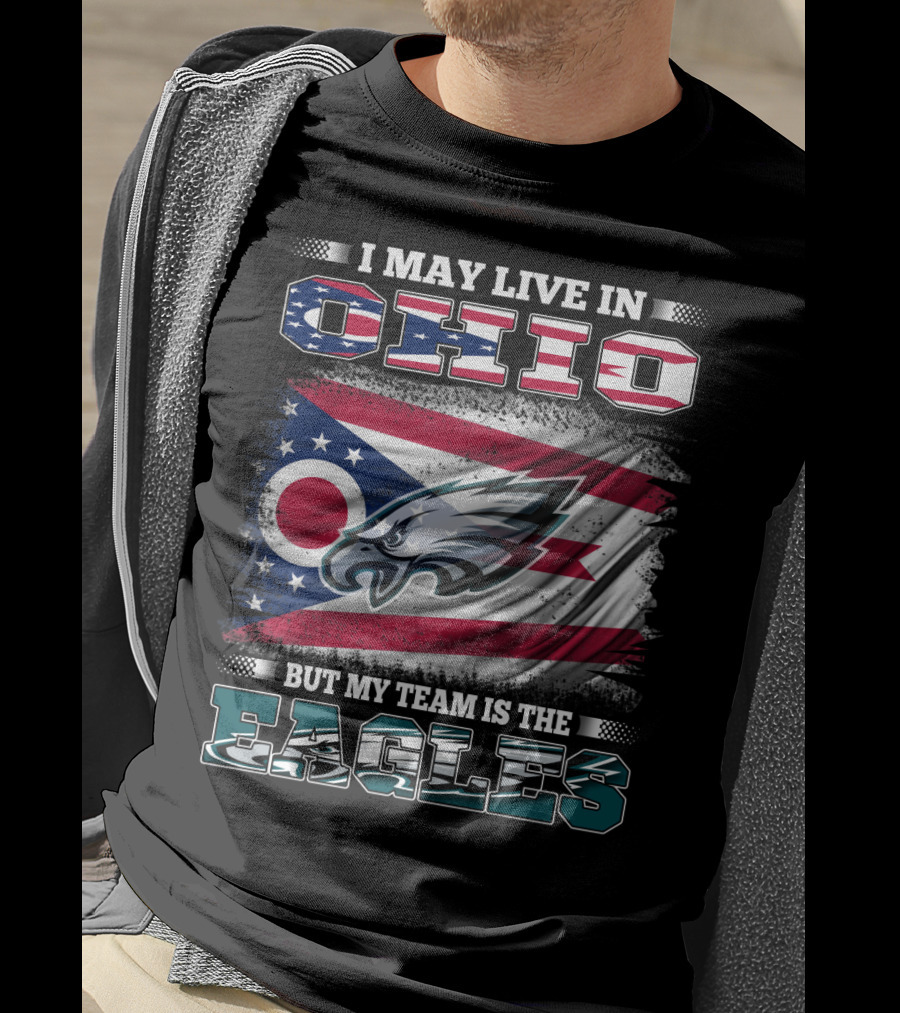 I May Live In Ohio But My Team Is The Eagles Flag T-Shirt