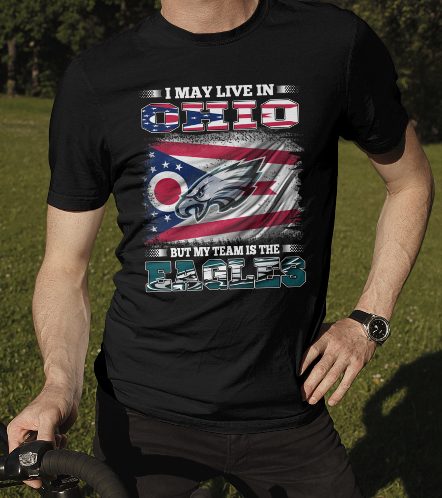 I May Live In Ohio But My Team Is The Eagles Flag T-Shirt