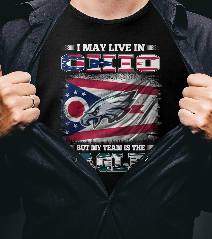 I May Live In Ohio But My Team Is The Eagles Flag T-Shirt