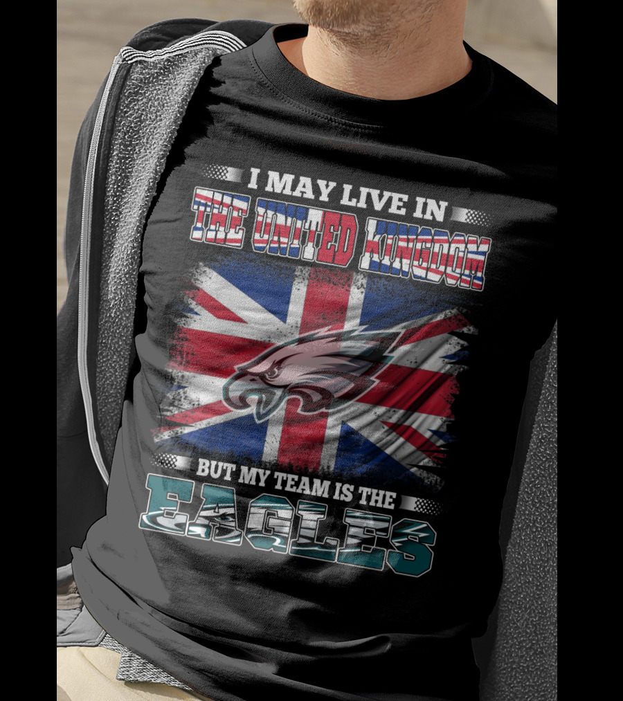 I May Live In The United Kingdom But My Team Is The Eagles Union Jack Flag Background T-Shirt