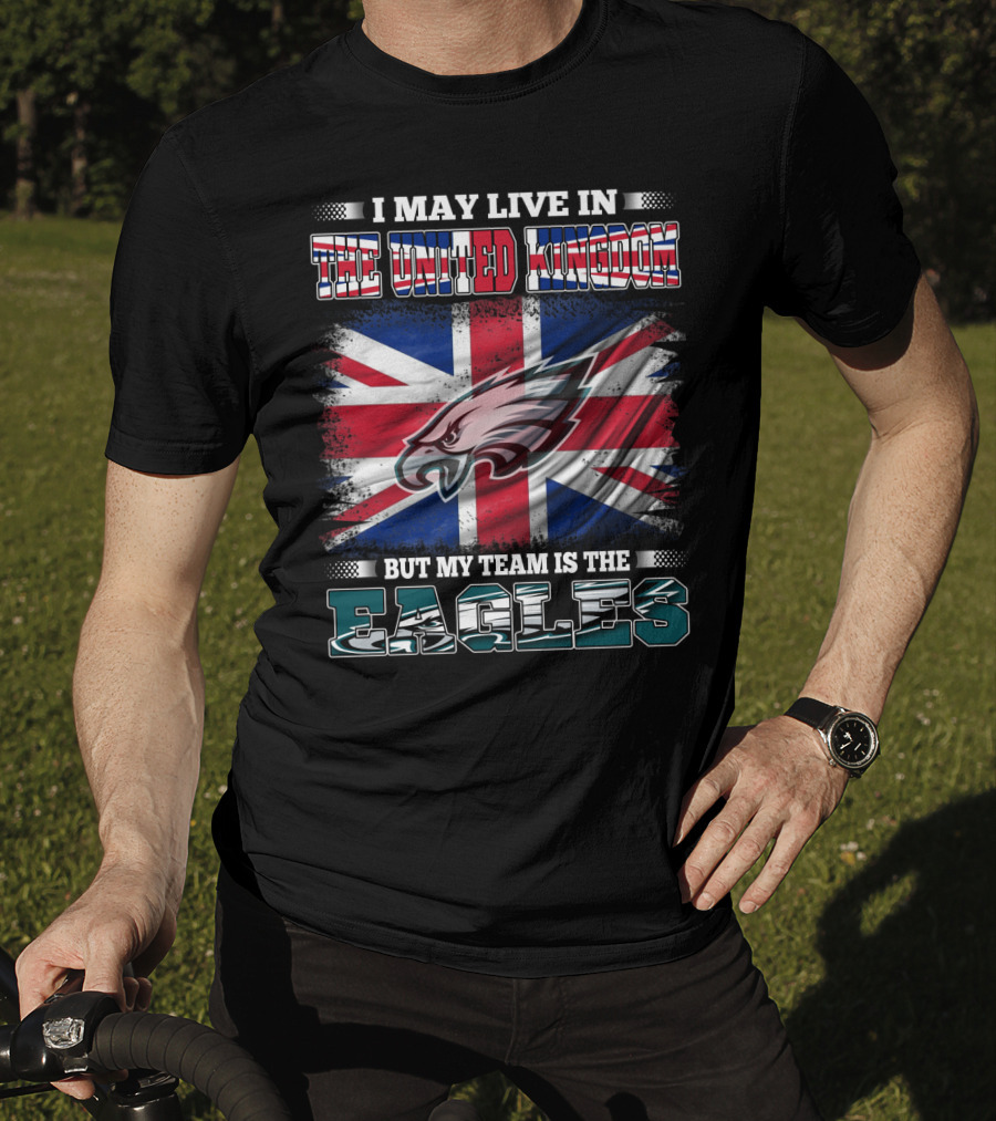 I May Live In The United Kingdom But My Team Is The Eagles Union Jack Flag Background T-Shirt