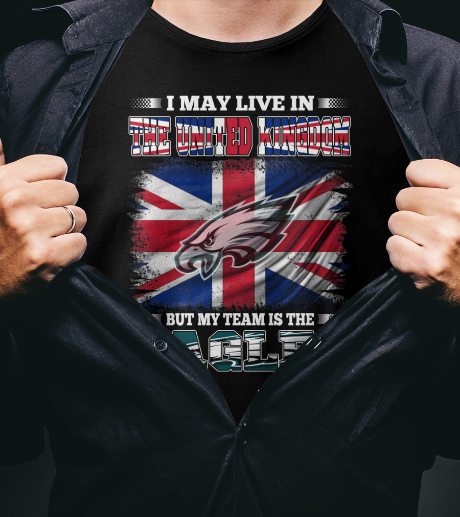 I May Live In The United Kingdom But My Team Is The Eagles Union Jack Flag Background T-Shirt