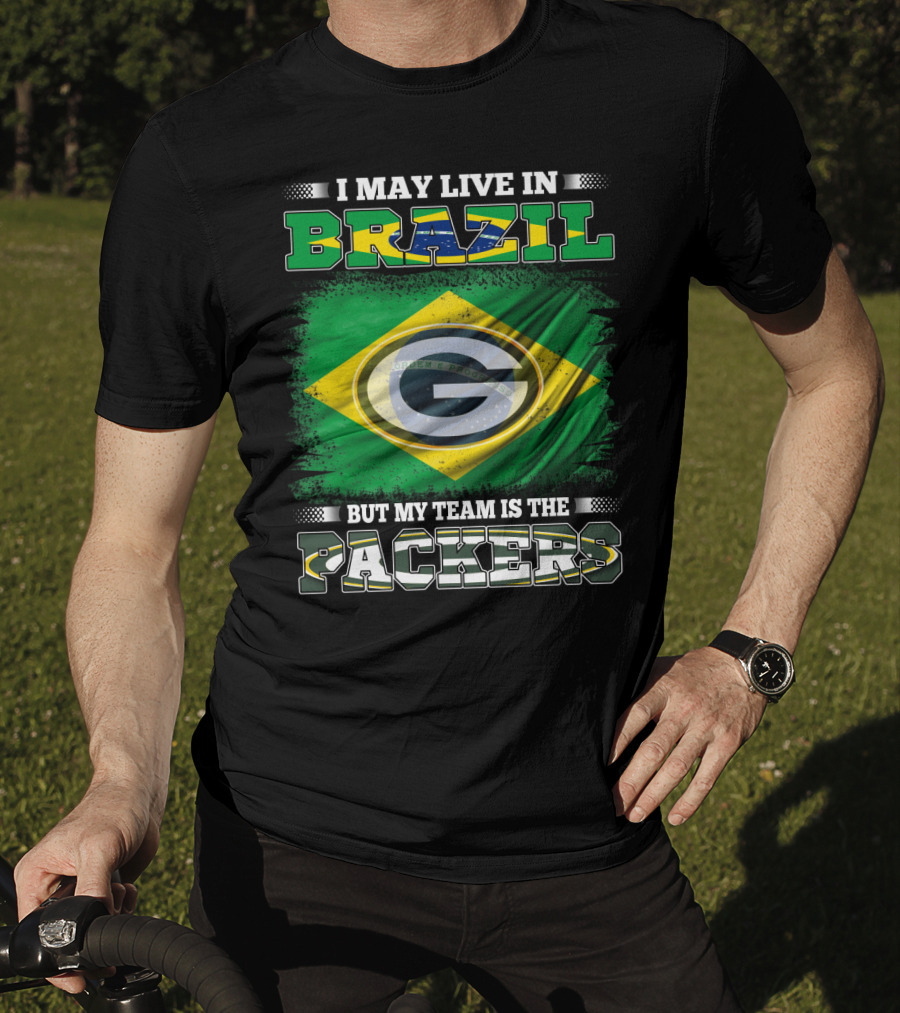 I May Live In Brazil But My Team Is The Packers T-Shirt