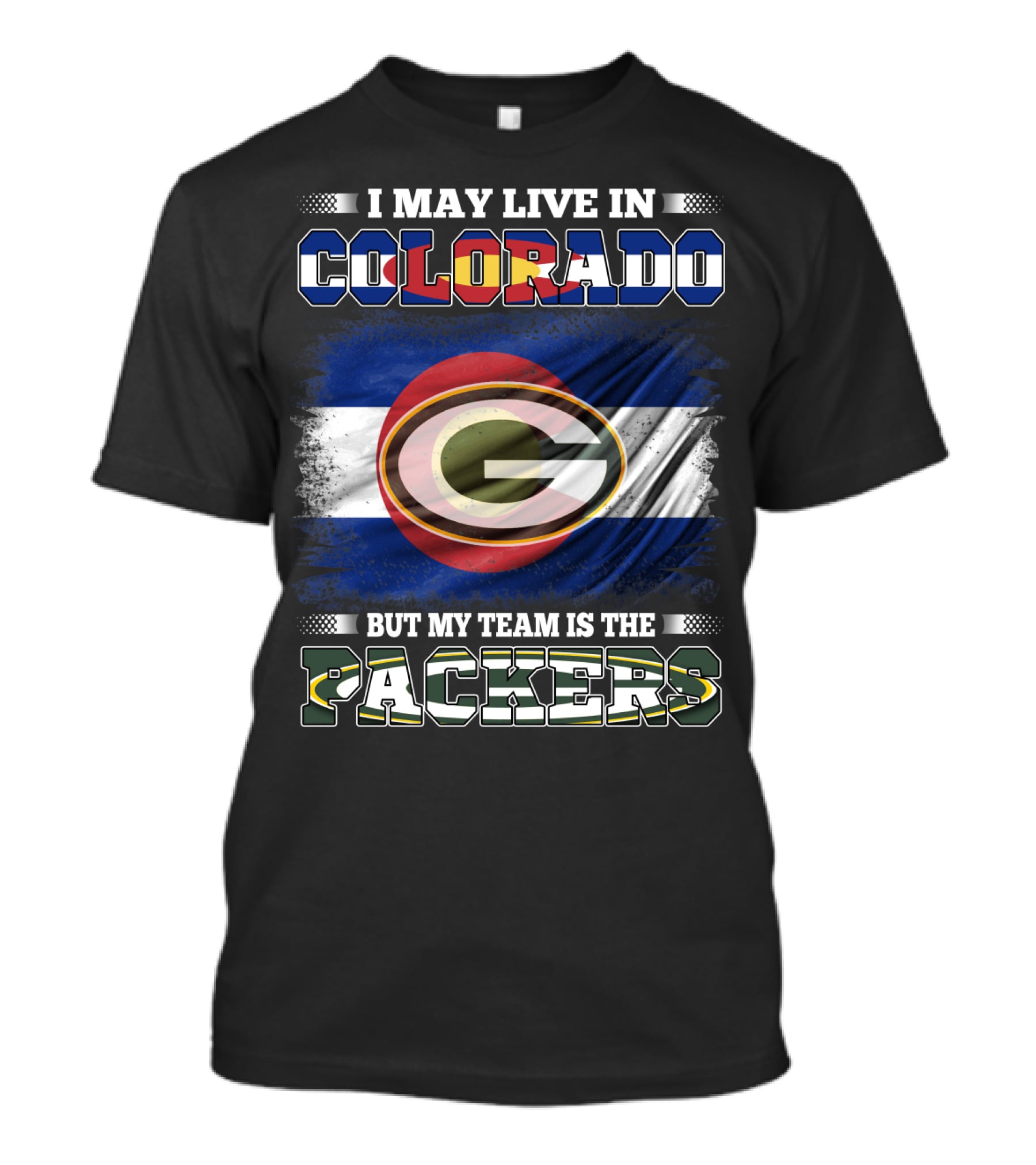 I May Live In Colorado But My Team Is The Packers Green Bay Football Fan T-Shirt