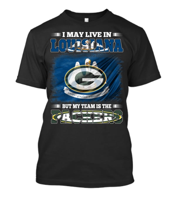 I May Live In Louisiana But My Team Is The Packers Green Bay Football Fan Loyalty T-Shirt