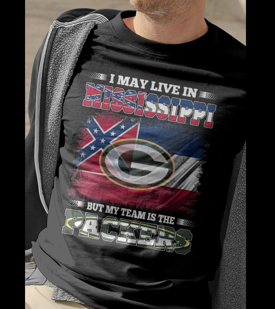 I May Live In Mississippi But My Team Is The Packers T-Shirt