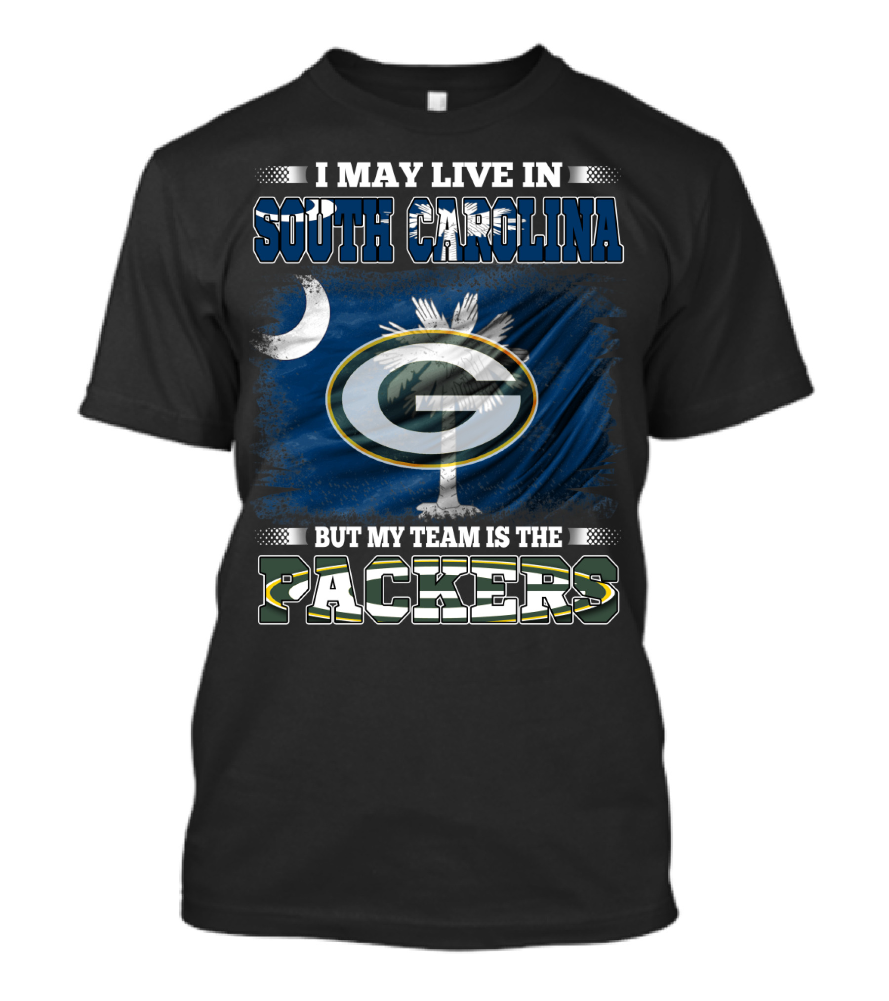 I May Live In South Carolina But My Team Is The Packers T-Shirt