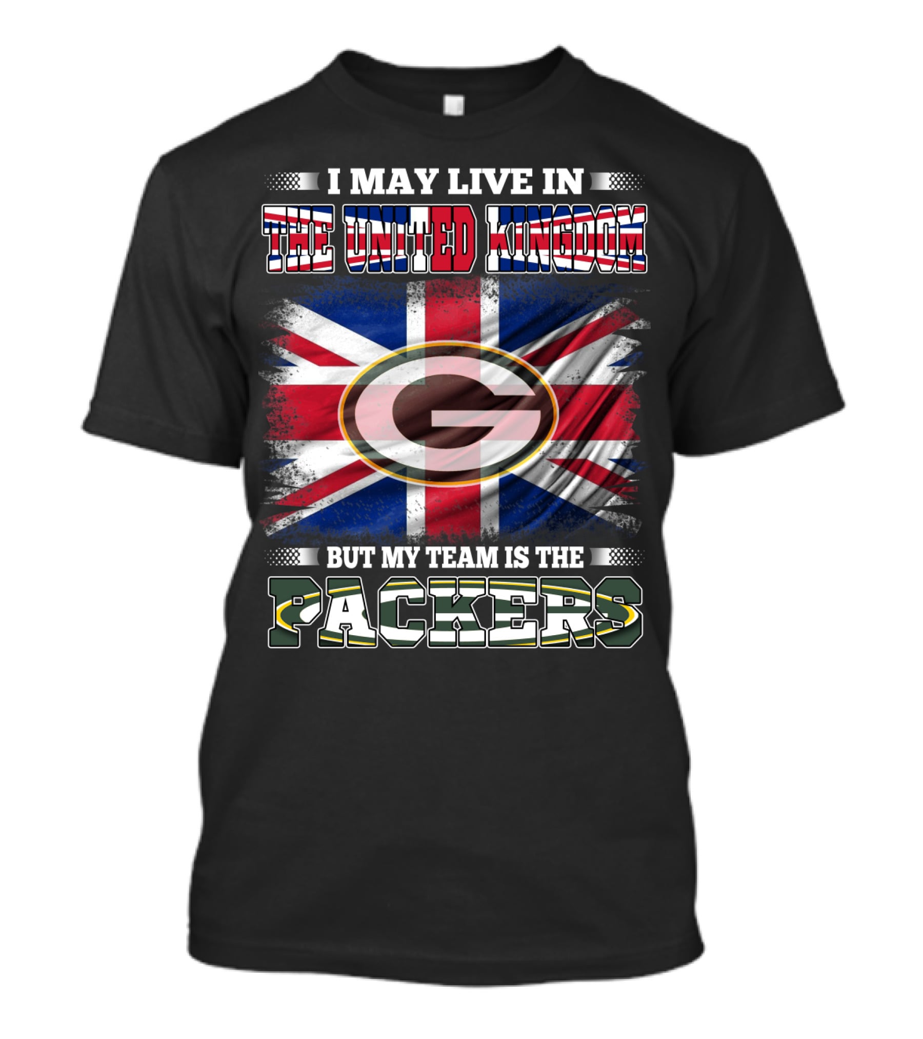I May Live In The United Kingdom But My Team Is The Packers T-Shirt