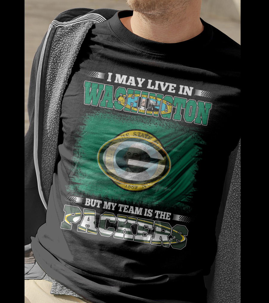 I May Live In Washington But My Team Is The Packers T-Shirt