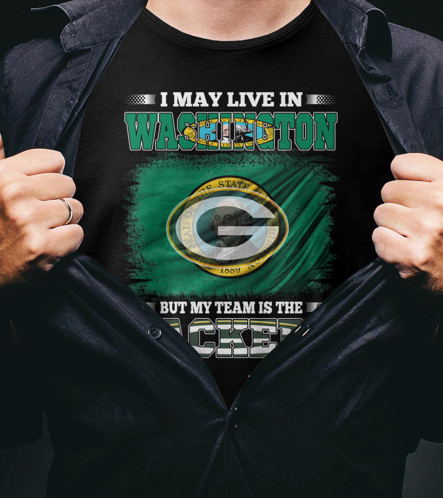 I May Live In Washington But My Team Is The Packers T-Shirt