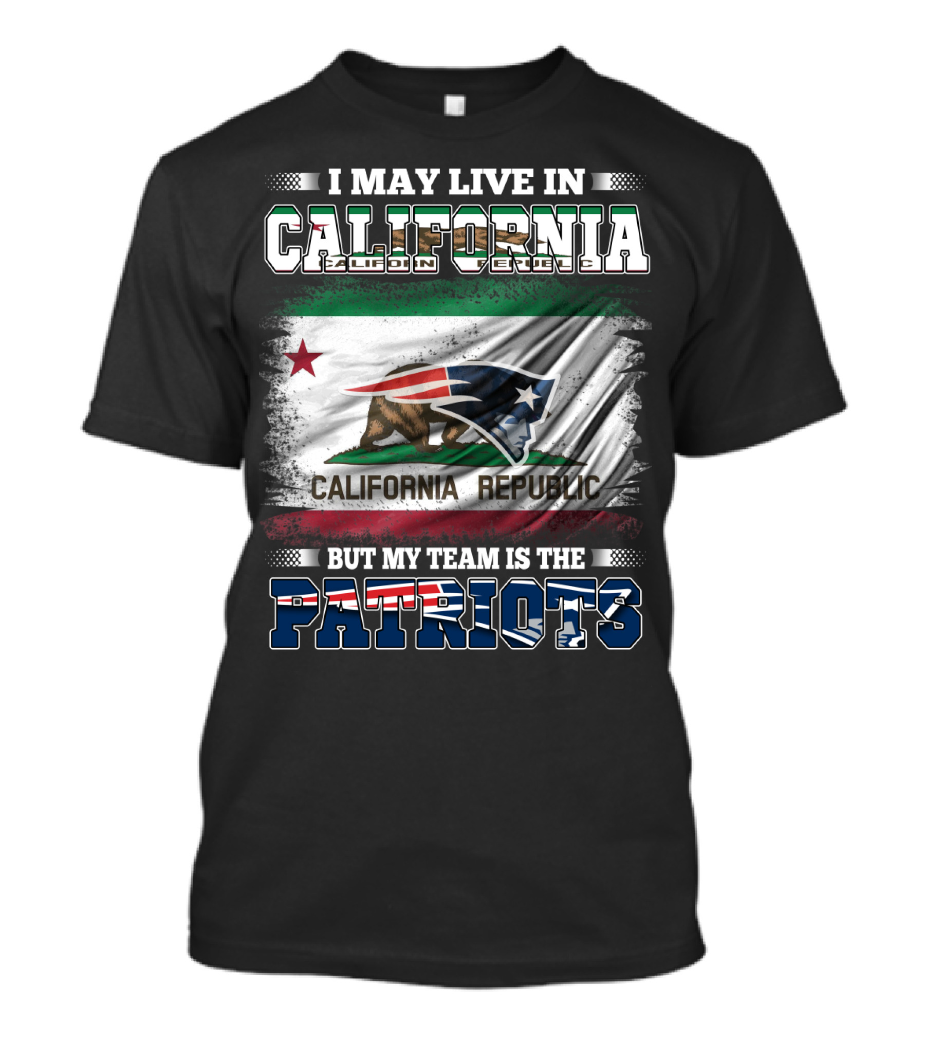 I May Live In California But My Team Is The Patriots California Republic Flag T-Shirt