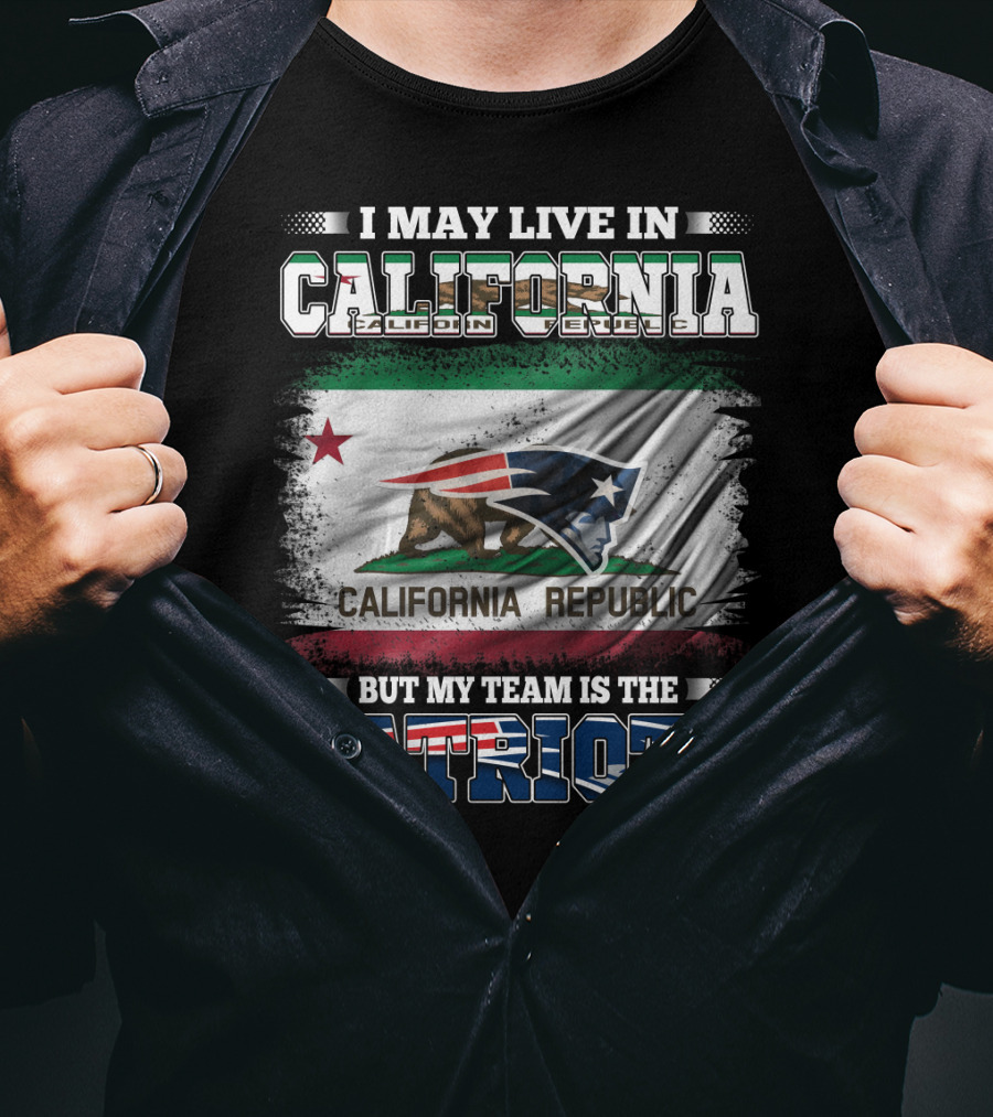 I May Live In California But My Team Is The Patriots California Republic Flag T-Shirt