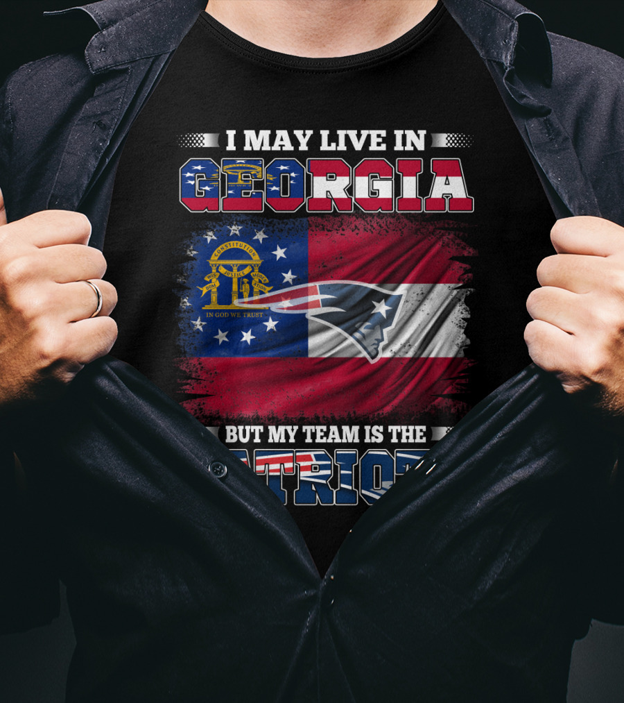 I May Live In Georgia But My Team Is The Patriots Georgia Flag Patriots T-Shirt