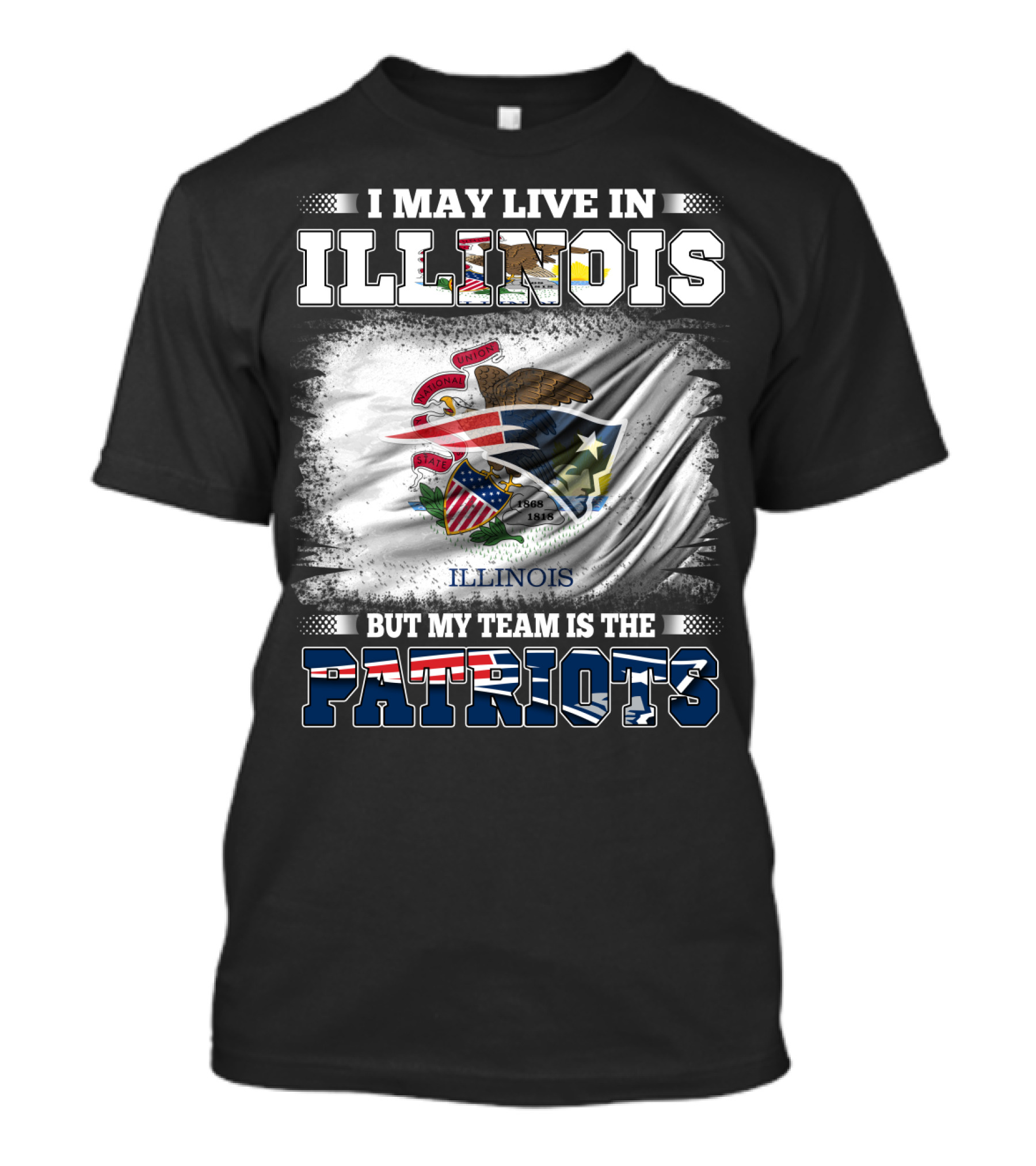 I May Live In Illinois But My Team Is The Patriots Illinois Flag T-Shirt